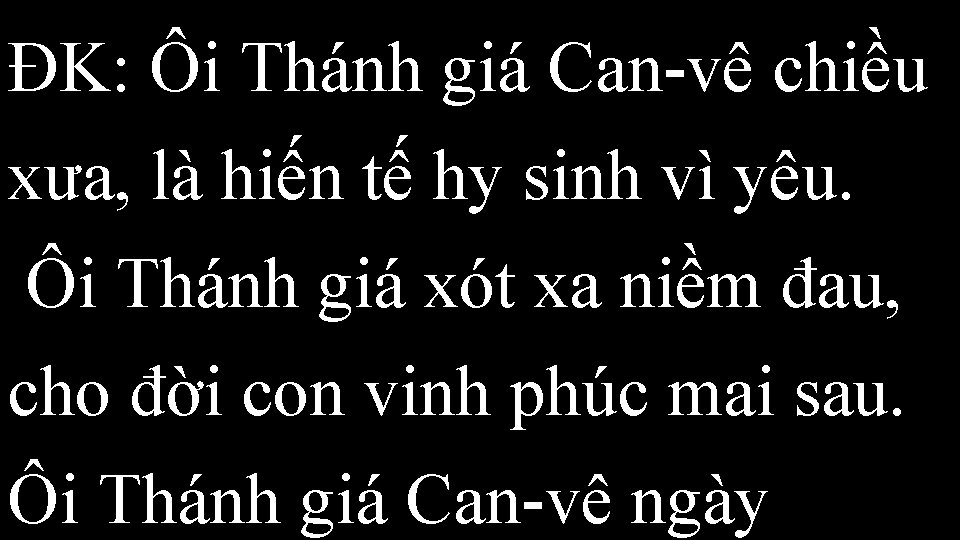 ĐK: Ôi Thánh giá Can-vê chiều xưa, là hiến tế hy sinh vì yêu.