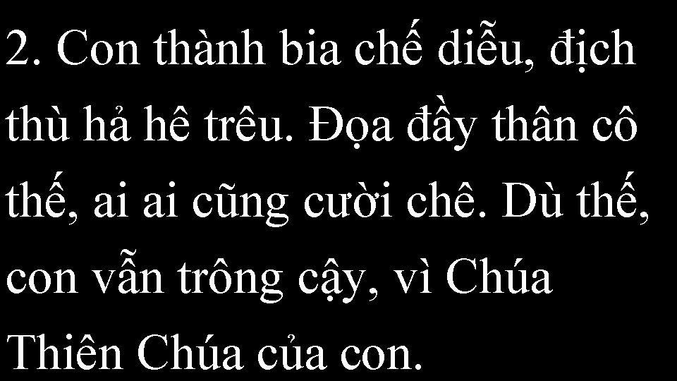 2. Con thành bia chế diễu, địch thù hả hê trêu. Đọa đầy thân