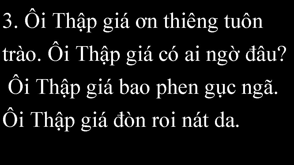 3. Ôi Thập giá ơn thiêng tuôn trào. Ôi Thập giá có ai ngờ