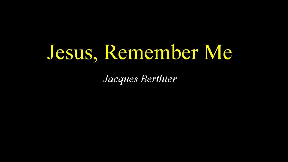 Jesus, Remember Me Jacques Berthier 