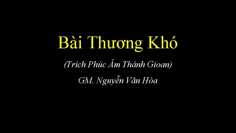 Bài Thương Khó (Trích Phúc m Thánh Gioan) GM. Nguyễn Văn Hòa 