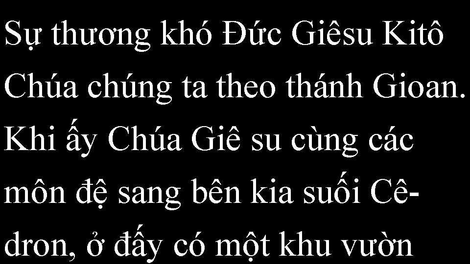 Sự thương khó Đức Giêsu Kitô Chúa chúng ta theo thánh Gioan. Khi ấy