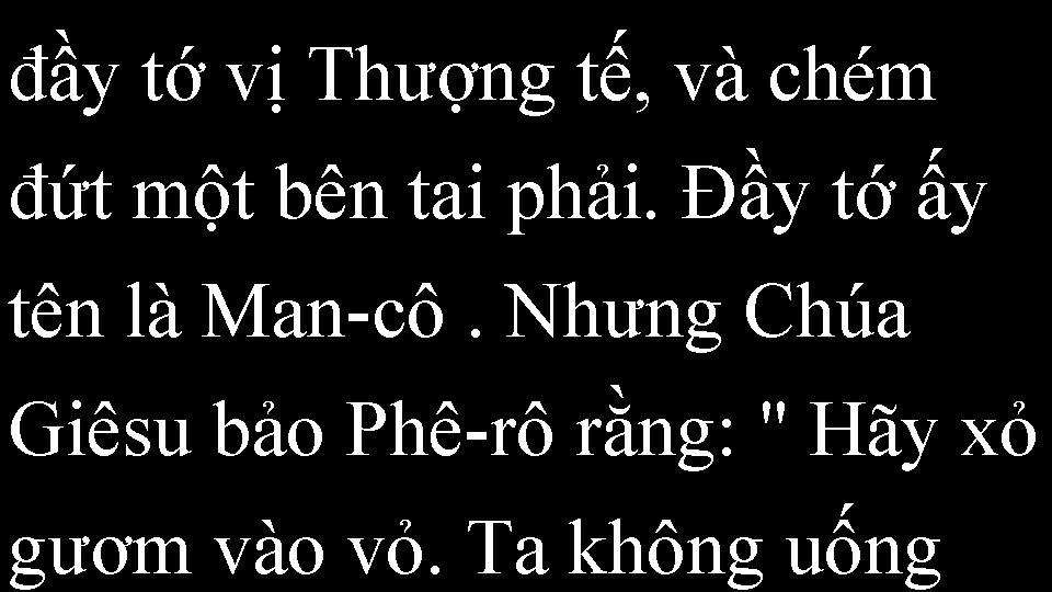 đầy tớ vị Thượng tế, và chém đứt một bên tai phải. Đầy tớ