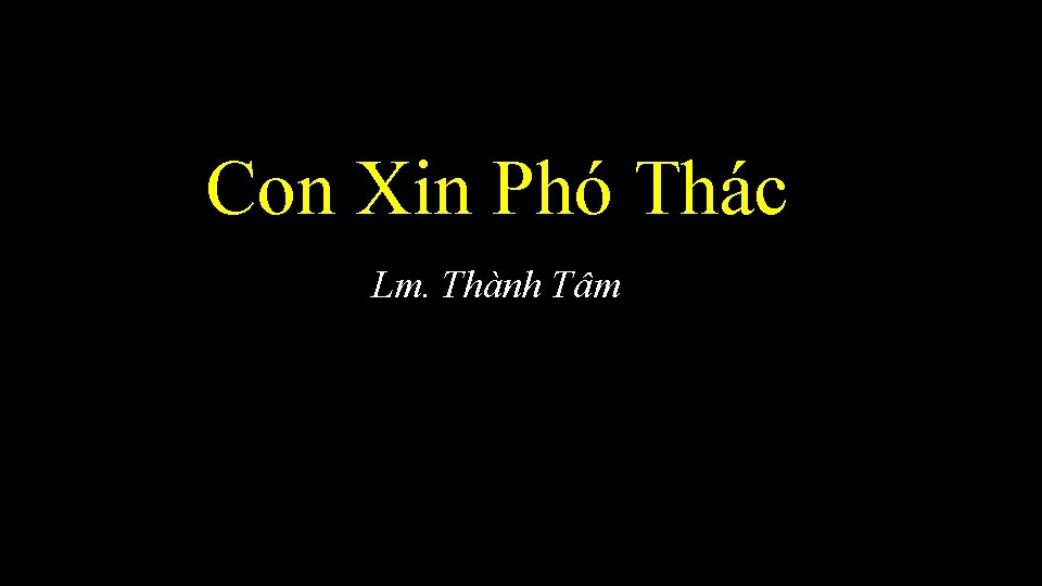 Con Xin Phó Thác Lm. Thành Tâm 