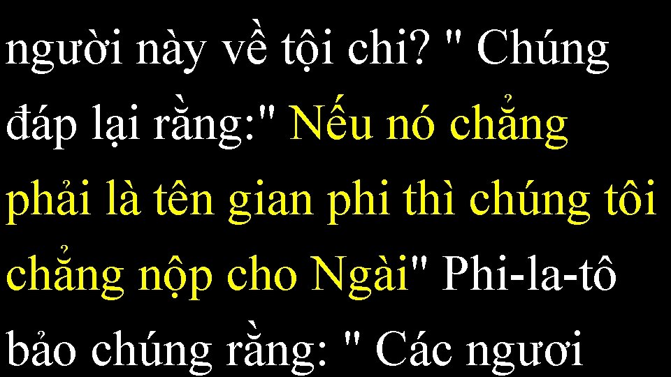 người này về tội chi? " Chúng đáp lại rằng: " Nếu nó chẳng