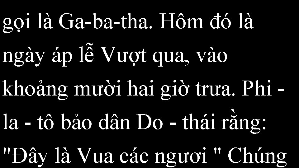 gọi là Ga-ba-tha. Hôm đó là ngày áp lễ Vượt qua, vào khoảng mười