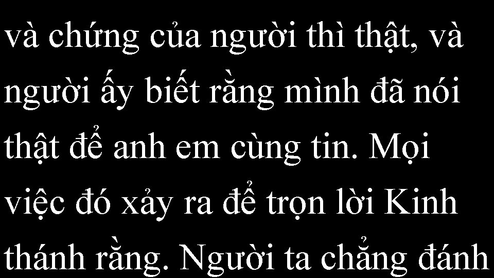 và chứng của người thì thật, và người ấy biết rằng mình đã nói