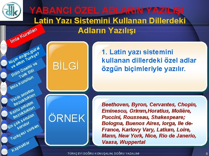 YABANCI ÖZEL ADLARIN YAZILIŞI Latin Yazı Sistemini Kullanan Dillerdeki arı l l ura K