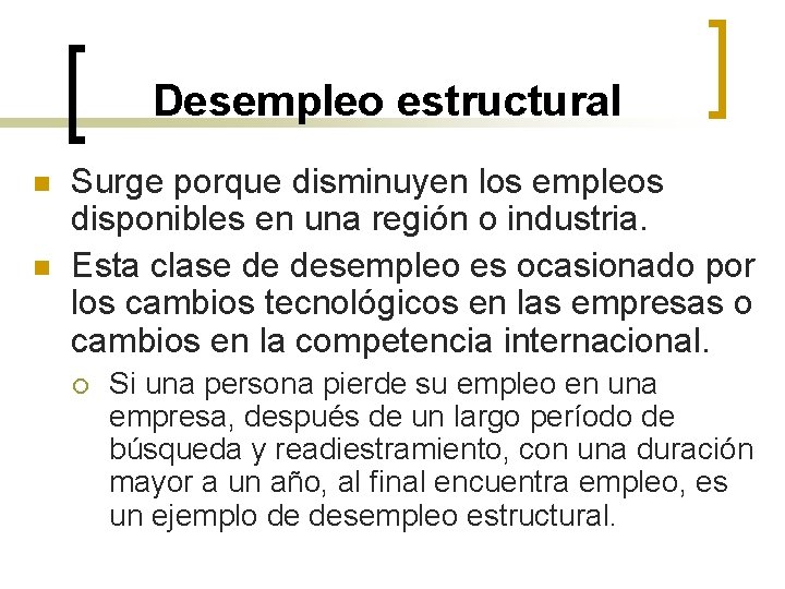 Desempleo estructural n n Surge porque disminuyen los empleos disponibles en una región o