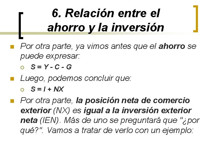 6. Relación entre el ahorro y la inversión n Por otra parte, ya vimos