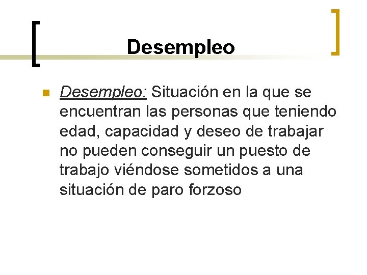 Desempleo n Desempleo: Situación en la que se encuentran las personas que teniendo edad,