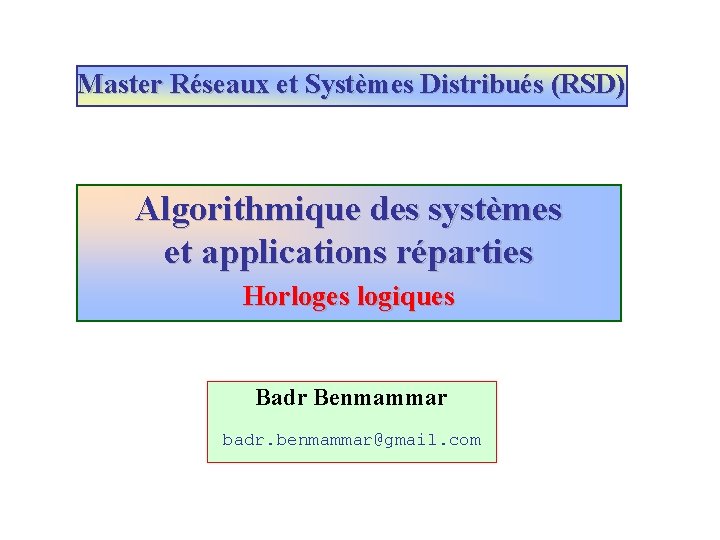 Master Réseaux et Systèmes Distribués (RSD) Algorithmique des systèmes et applications réparties Horloges logiques