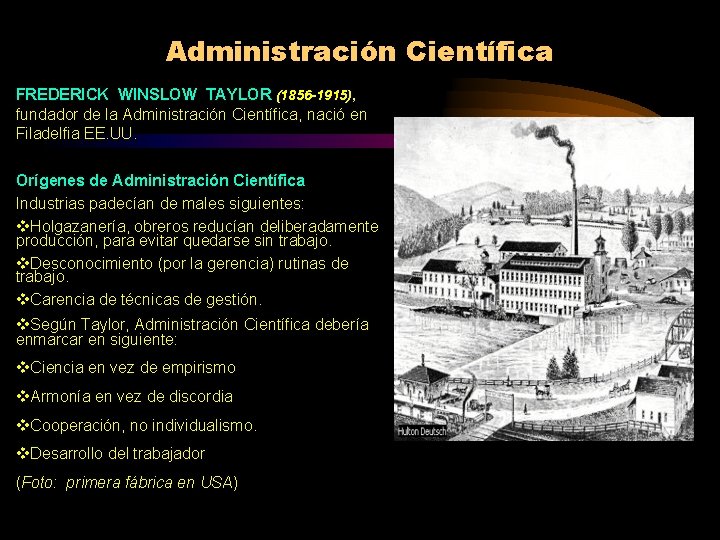 Administración Científica FREDERICK WINSLOW TAYLOR (1856 -1915), fundador de la Administración Científica, nació en