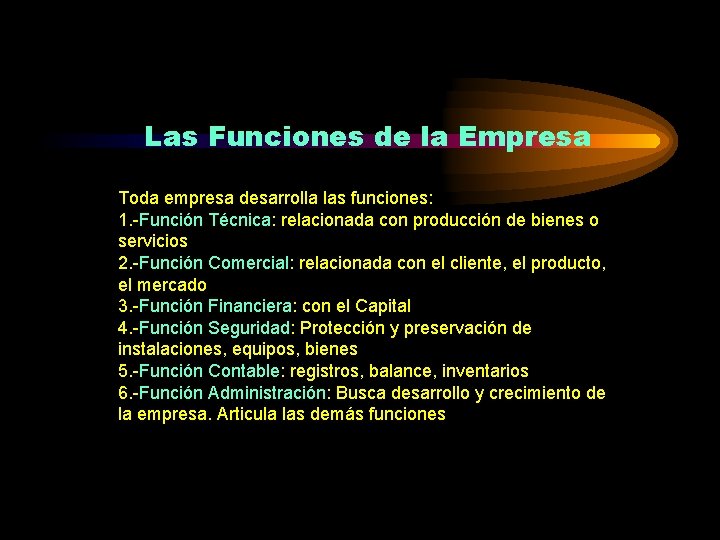 Las Funciones de la Empresa Toda empresa desarrolla las funciones: 1. -Función Técnica: relacionada