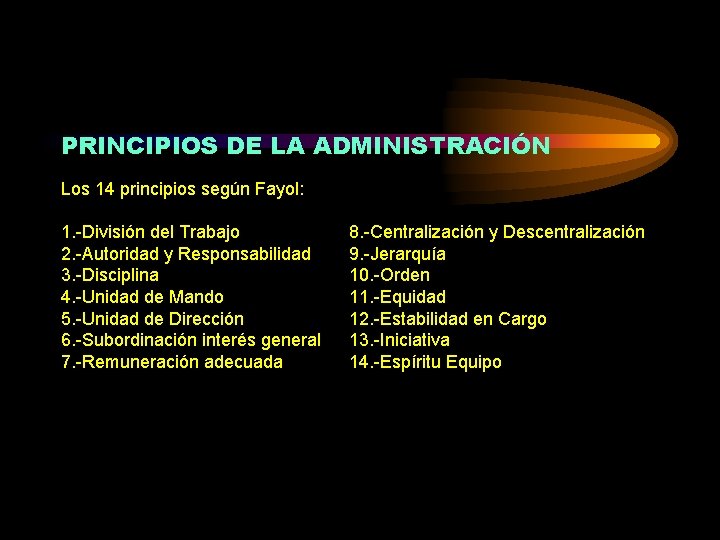 PRINCIPIOS DE LA ADMINISTRACIÓN Los 14 principios según Fayol: 1. -División del Trabajo 2.