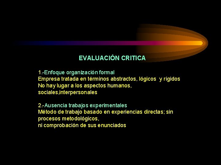 EVALUACIÓN CRITICA 1. -Enfoque organización formal Empresa tratada en términos abstractos, lógicos y rígidos