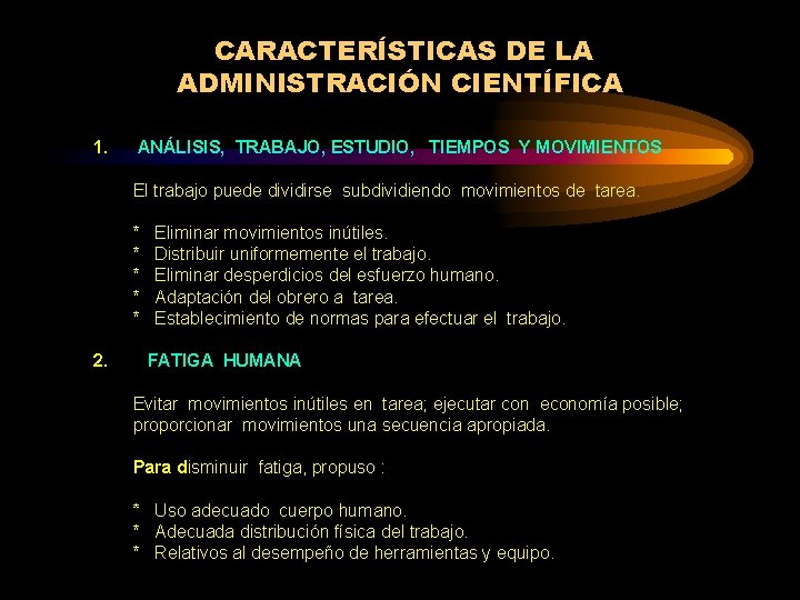 CARACTERÍSTICAS DE LA ADMINISTRACIÓN CIENTÍFICA 1. ANÁLISIS, TRABAJO, ESTUDIO, TIEMPOS Y MOVIMIENTOS El trabajo