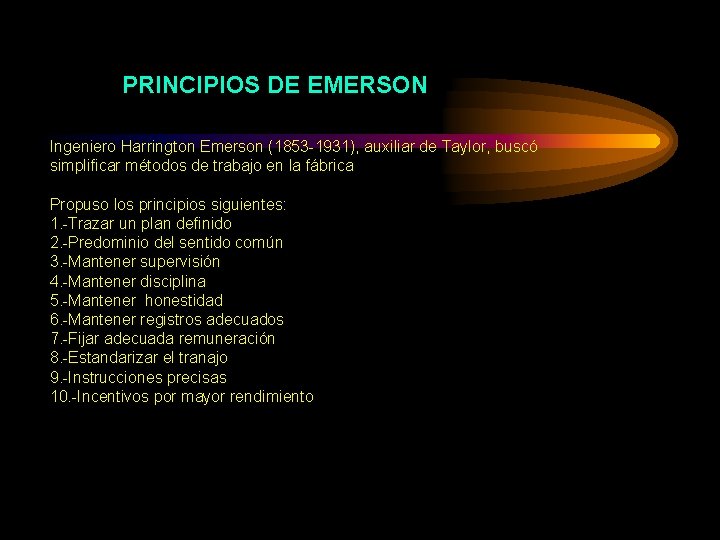 PRINCIPIOS DE EMERSON Ingeniero Harrington Emerson (1853 -1931), auxiliar de Taylor, buscó simplificar métodos