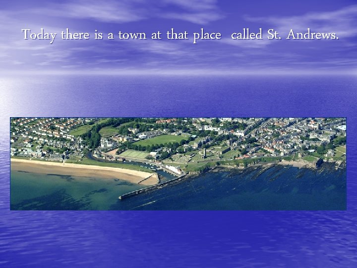 Today there is a town at that place called St. Andrews. 