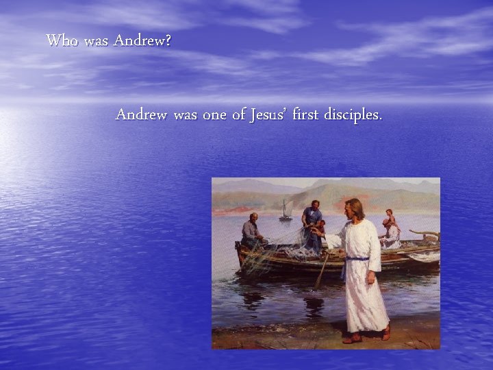 Who was Andrew? Andrew was one of Jesus’ first disciples. 