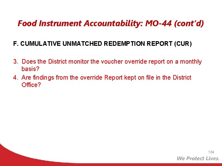 Food Instrument Accountability: MO-44 (cont’d) F. CUMULATIVE UNMATCHED REDEMPTION REPORT (CUR) 3. Does the