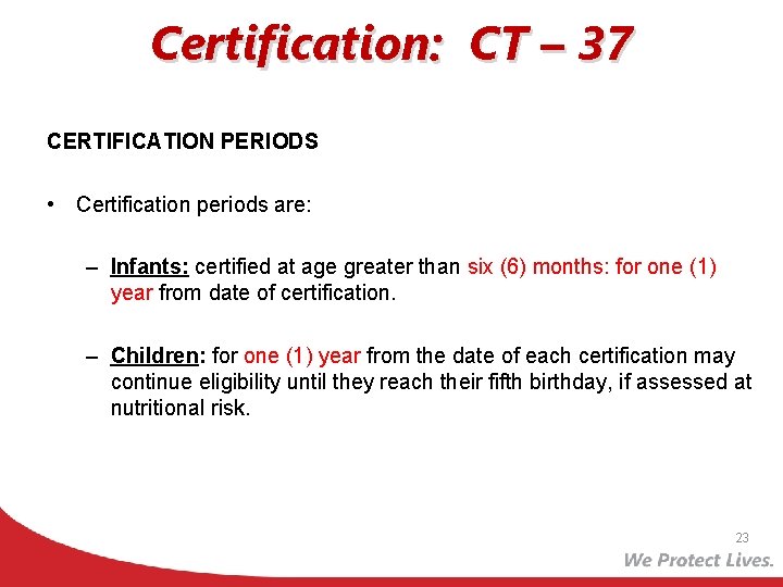 Certification: CT – 37 CERTIFICATION PERIODS • Certification periods are: – Infants: certified at