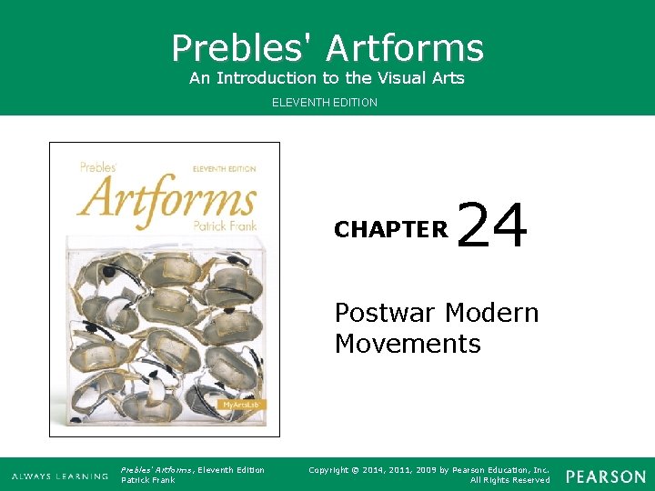Prebles' Artforms An Introduction to the Visual Arts ELEVENTH EDITION CHAPTER 24 Postwar Modern