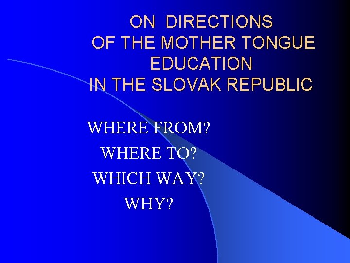 ON DIRECTIONS OF THE MOTHER TONGUE EDUCATION IN THE SLOVAK REPUBLIC WHERE FROM? WHERE