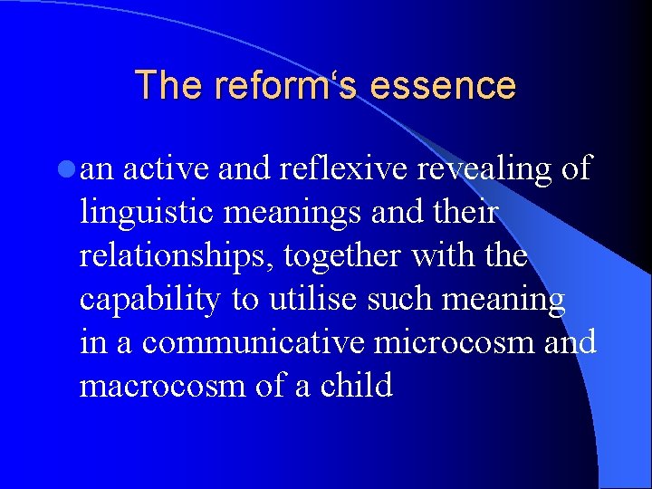 The reform‘s essence l an active and reflexive revealing of linguistic meanings and their