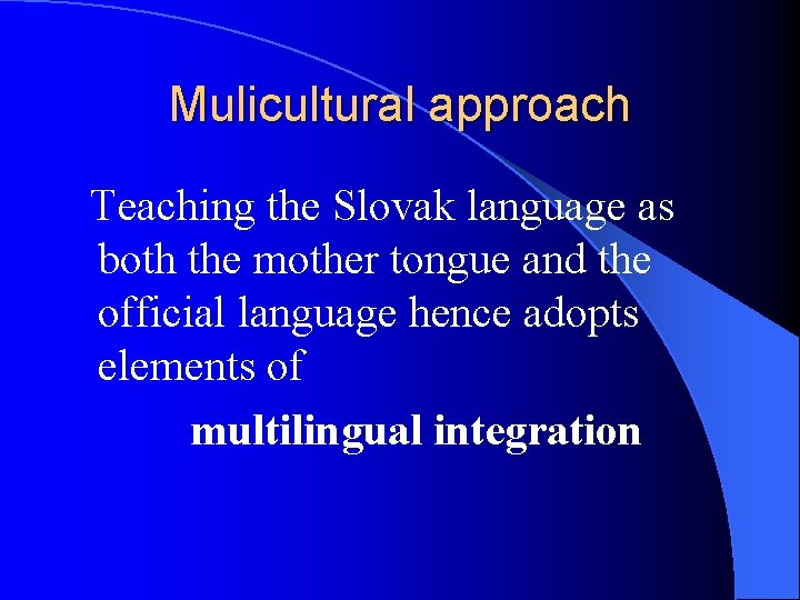 Mulicultural approach Teaching the Slovak language as both the mother tongue and the official