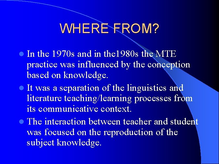 WHERE FROM? l In the 1970 s and in the 1980 s the MTE