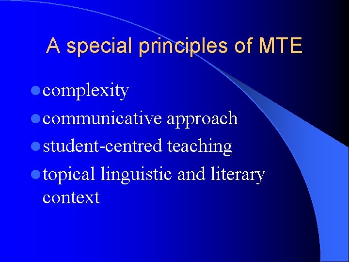 A special principles of MTE l complexity l communicative approach l student-centred teaching l