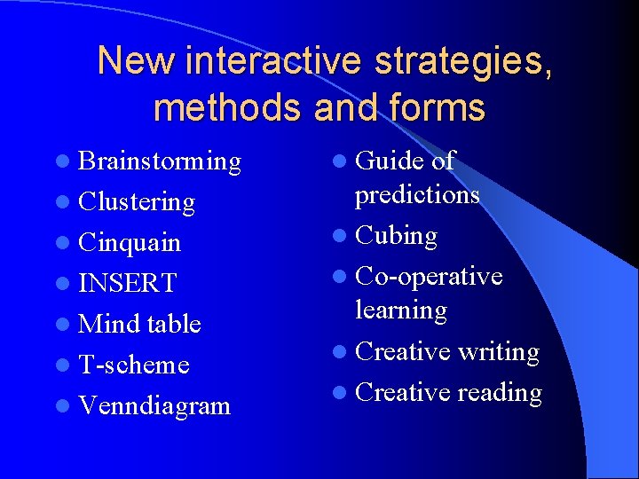 New interactive strategies, methods and forms l Brainstorming l Clustering l Cinquain l INSERT