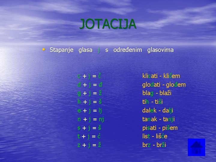 JOTACIJA § Stapanje glasa j s određenim glasovima c+j=č d+j=đ g+j=ž h+j=š e +