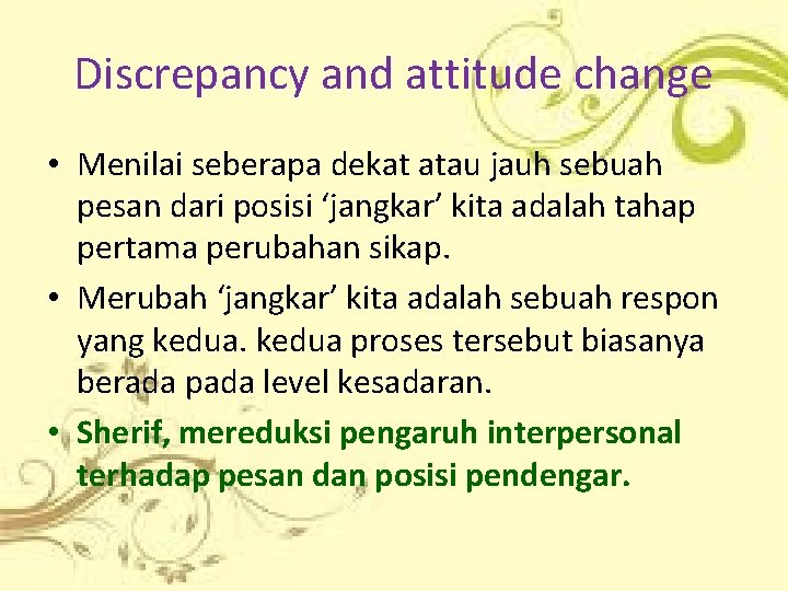 Discrepancy and attitude change • Menilai seberapa dekat atau jauh sebuah pesan dari posisi