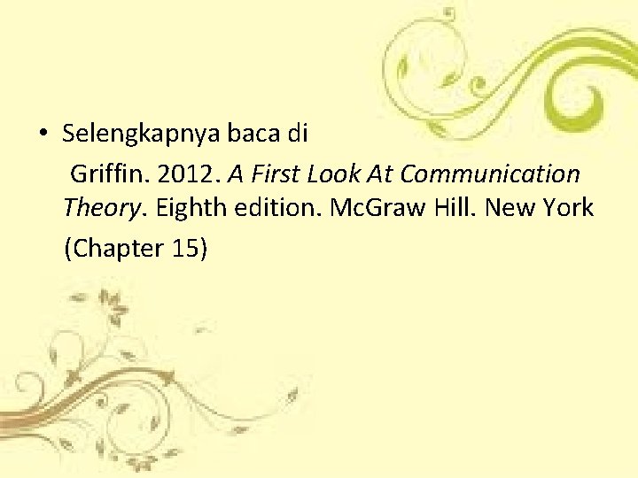  • Selengkapnya baca di Griffin. 2012. A First Look At Communication Theory. Eighth
