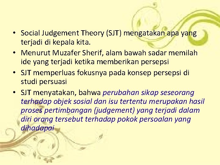  • Social Judgement Theory (SJT) mengatakan apa yang terjadi di kepala kita. •