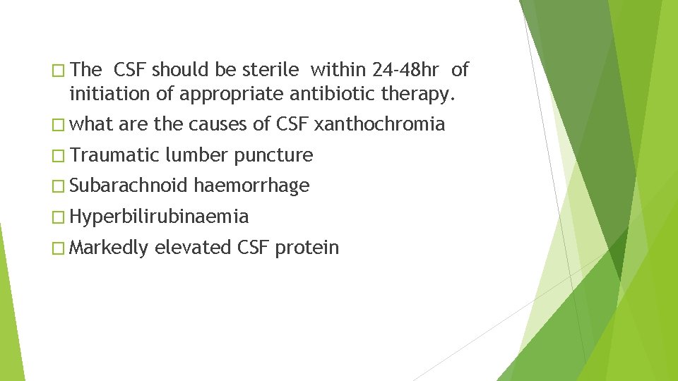 � The CSF should be sterile within 24 -48 hr of initiation of appropriate