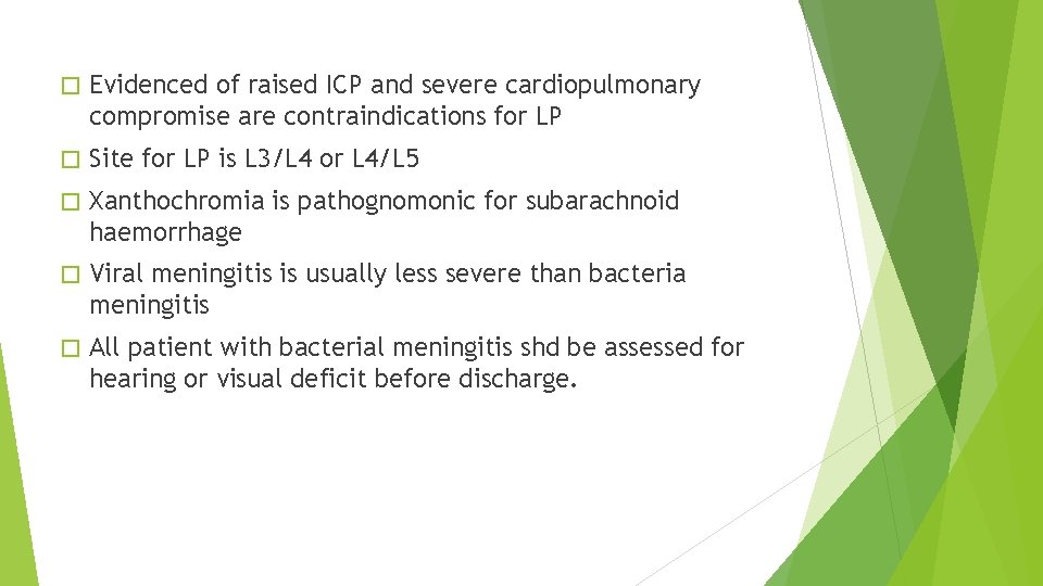 � Evidenced of raised ICP and severe cardiopulmonary compromise are contraindications for LP �