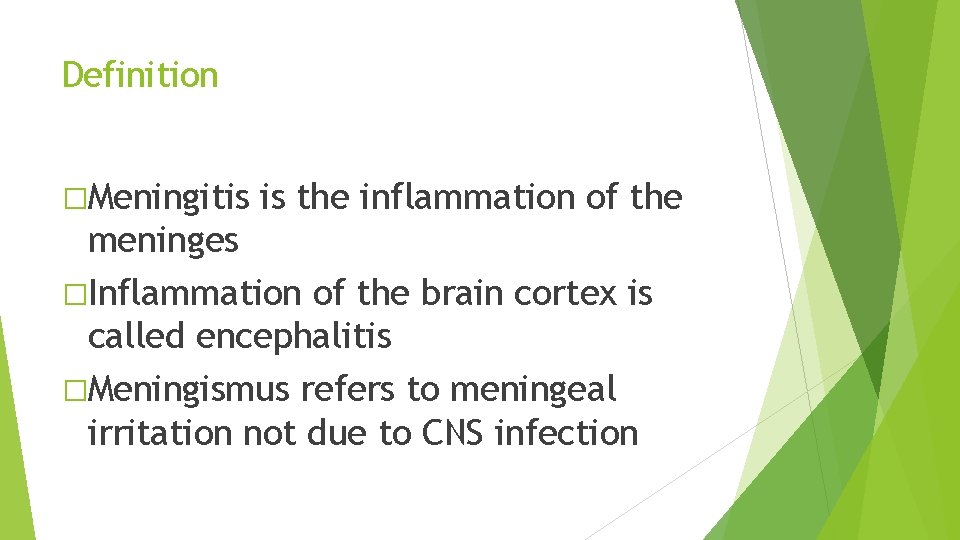 Definition �Meningitis is the inflammation of the meninges �Inflammation of the brain cortex is