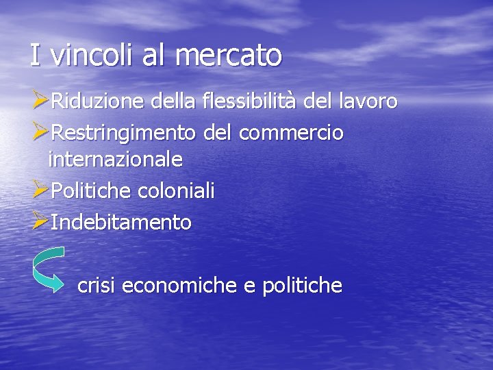 I vincoli al mercato ØRiduzione della flessibilità del lavoro ØRestringimento del commercio internazionale ØPolitiche