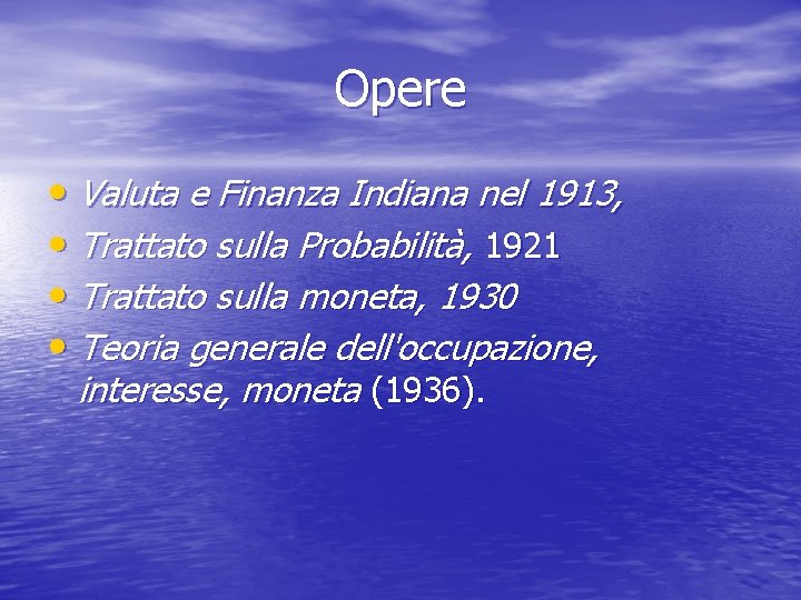 Opere • Valuta e Finanza Indiana nel 1913, • Trattato sulla Probabilità, 1921 •