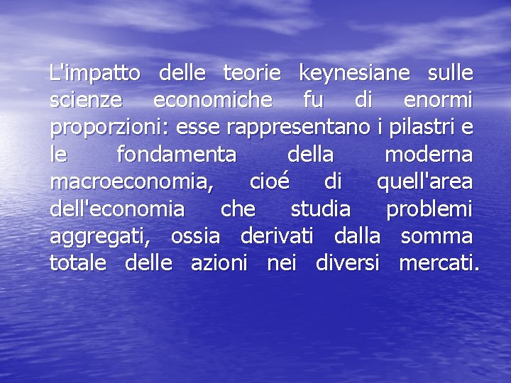  L'impatto delle teorie keynesiane sulle scienze economiche fu di enormi proporzioni: esse rappresentano