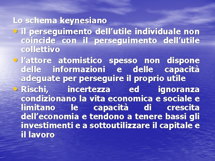 Lo schema keynesiano • il perseguimento dell’utile individuale non coincide con il perseguimento dell’utile