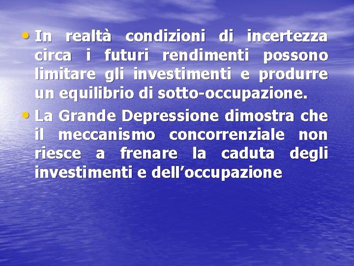  • In realtà condizioni di incertezza circa i futuri rendimenti possono limitare gli