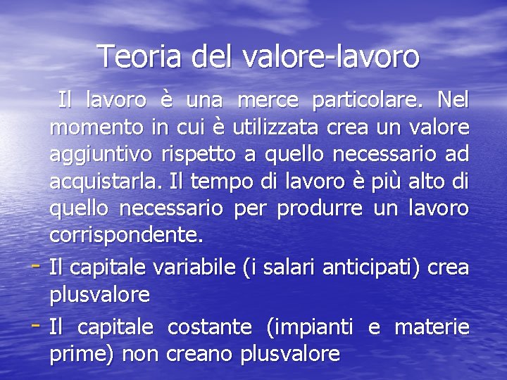  Teoria del valore-lavoro Il lavoro è una merce particolare. Nel momento in cui