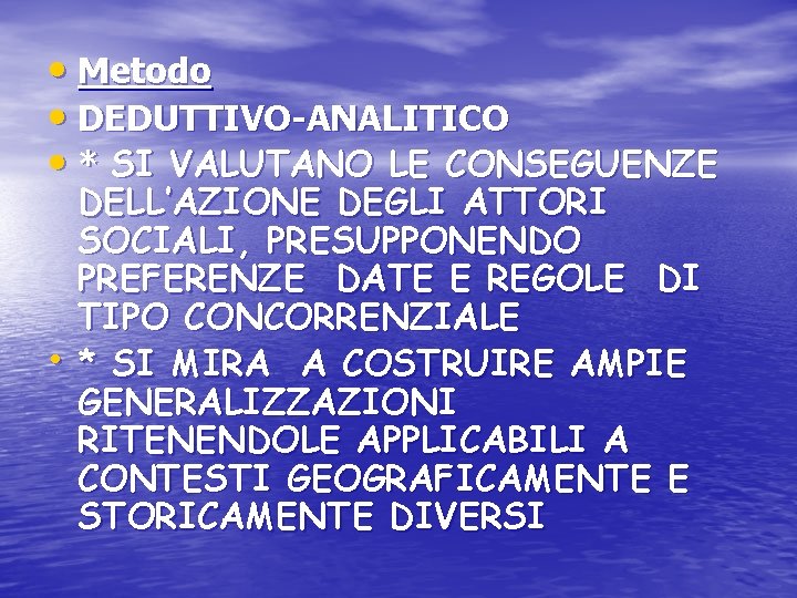  • Metodo • DEDUTTIVO-ANALITICO • * SI VALUTANO LE CONSEGUENZE • DELL’AZIONE DEGLI