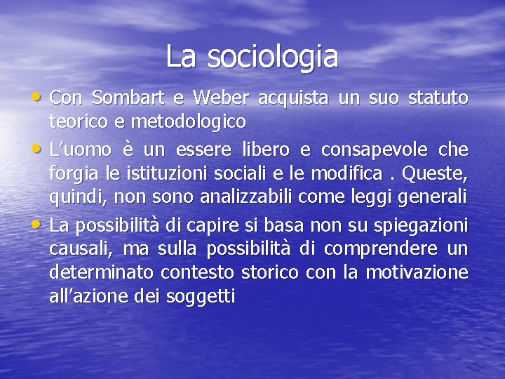 La sociologia • Con Sombart e Weber acquista un suo statuto • • teorico