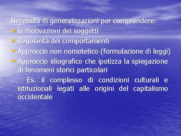 Necessità di generalizzazioni per comprendere: • le motivazioni dei soggetti • Regolarità dei comportamenti