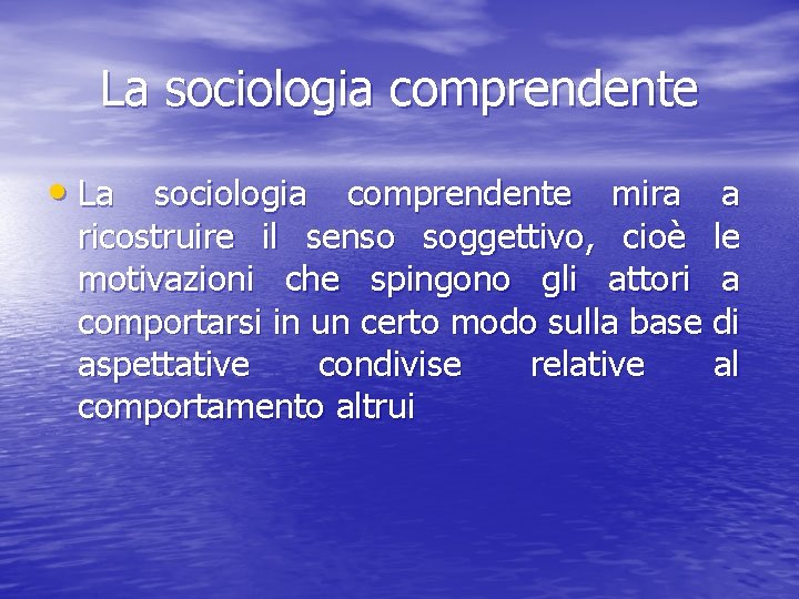 La sociologia comprendente • La sociologia comprendente mira a ricostruire il senso soggettivo, cioè